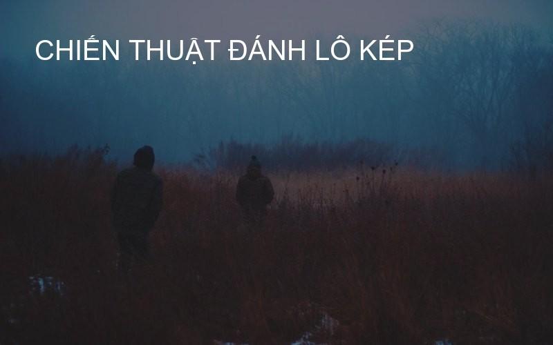 Chiến Thuật Đánh Lô Kép
