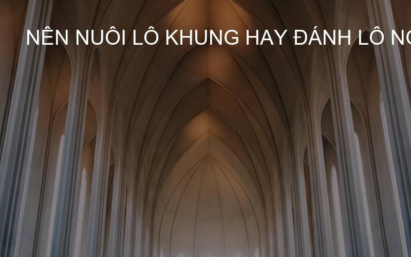 nên nuôi lô khung hay đánh lô ngày