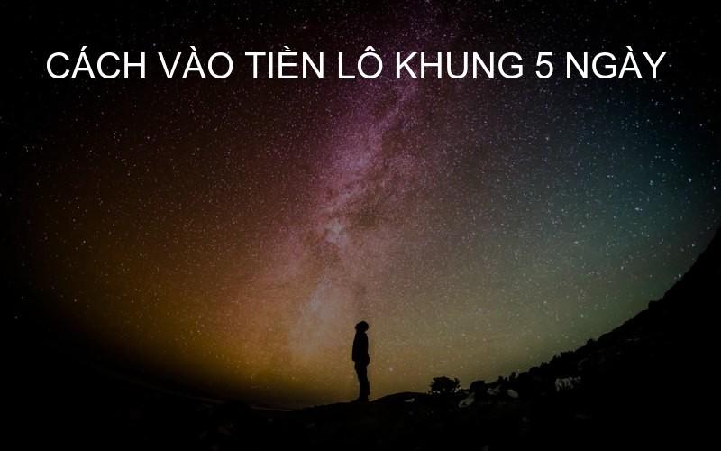 cách vào tiền lô khung 5 ngày