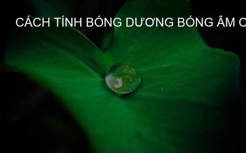 cách tính bóng dương bóng âm chuẩn nhất