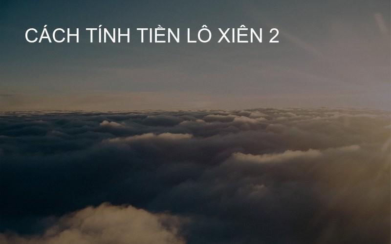 cách tính tiền lô xiên 2