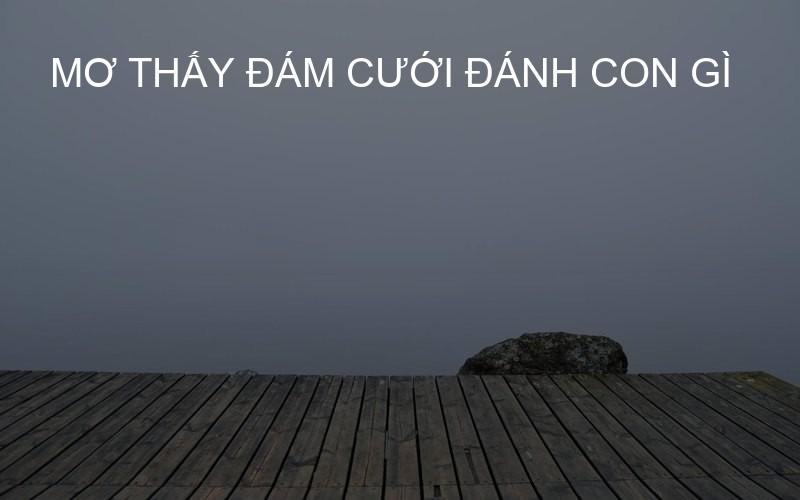 mơ thấy đám cưới đánh con gì