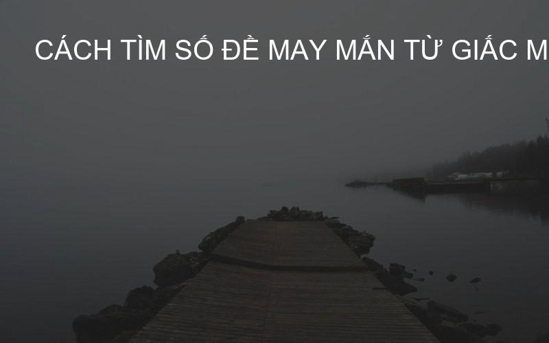 cách tìm số đề may mắn từ giấc mơ