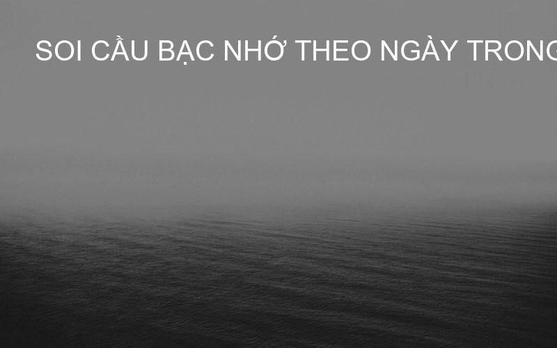 soi cầu bạc nhớ theo ngày trong tuần