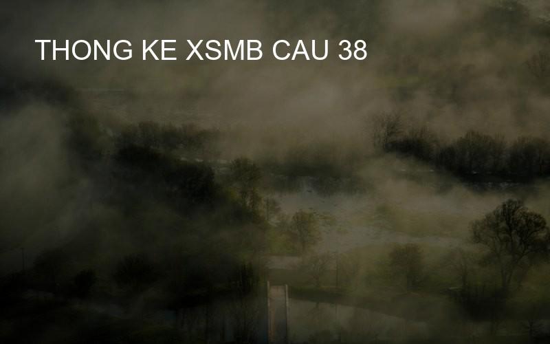 thong ke xsmb cau 38
