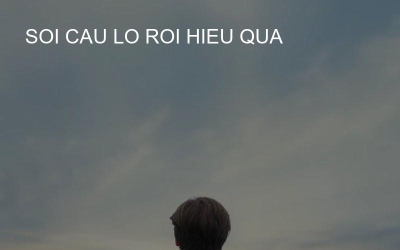 soi cau lo roi hieu qua