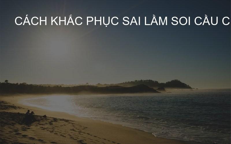 cách khắc phục sai lầm soi cầu cho người mới