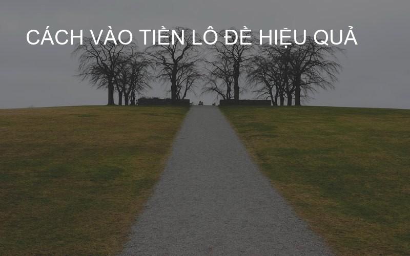 cách vào tiền lô đề hiệu quả