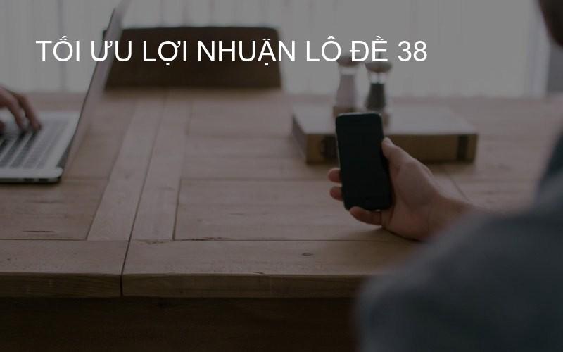 tối ưu lợi nhuận lô đề 38
