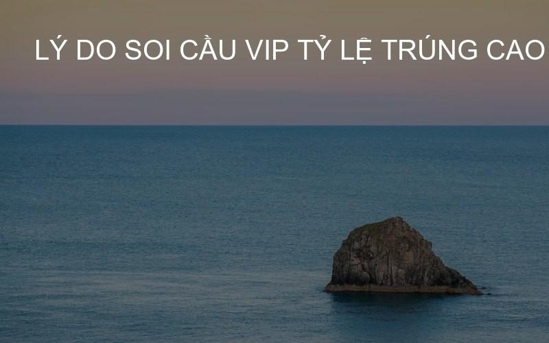 lý do soi cầu VIP tỷ lệ trúng cao