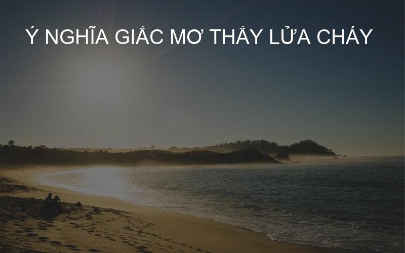 ý nghĩa giấc mơ thấy lửa cháy