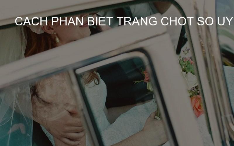 cach phan biet trang chot so uy tin va trang lua dao