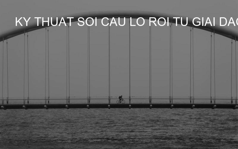 ky thuat soi cau lo roi tu giai dac biet