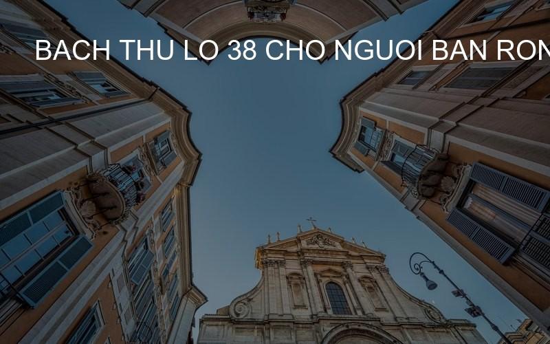 bach thu lo 38 cho nguoi ban ron