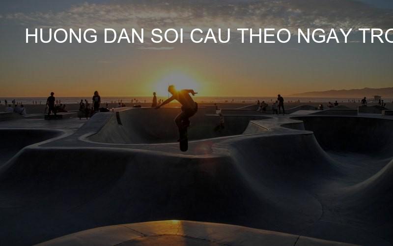 huong dan soi cau theo ngay trong tuan