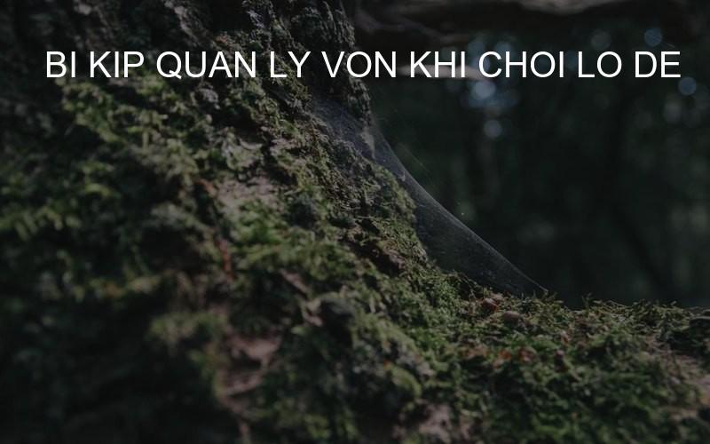 bi kip quan ly von khi choi lo de