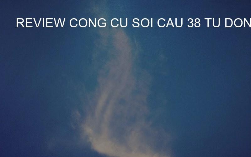 review cong cu soi cau 38 tu dong