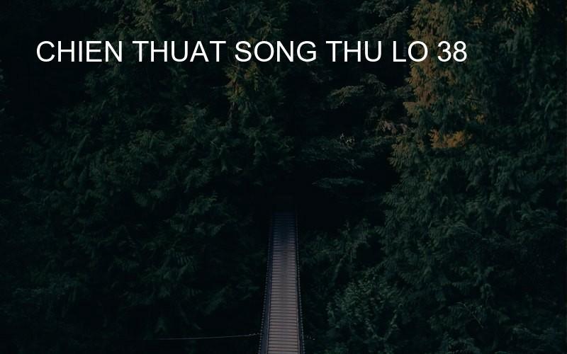 chien thuat song thu lo 38