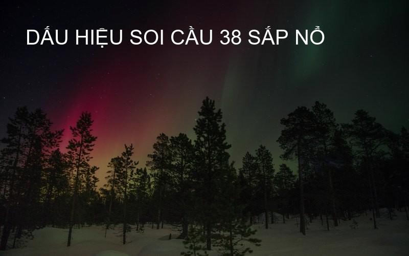 Dấu hiệu soi cầu 38 sắp nổ