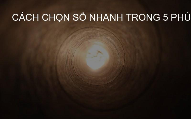 Cách chọn số nhanh trong 5 phút