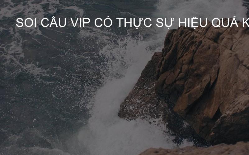 Soi Cầu VIP có thực sự hiệu quả không