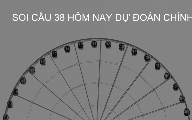 Soi cầu 38 hôm nay dự đoán chính xác