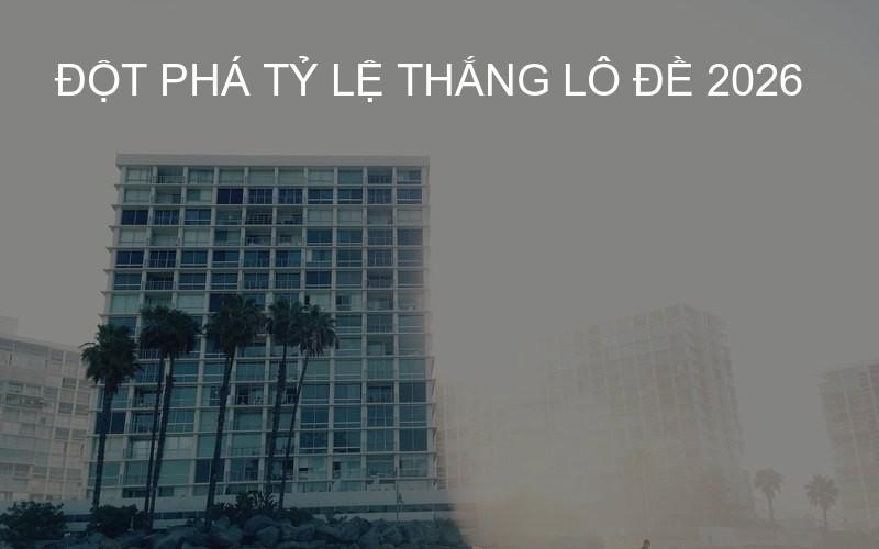 Đột phá tỷ lệ thắng lô đề 2026