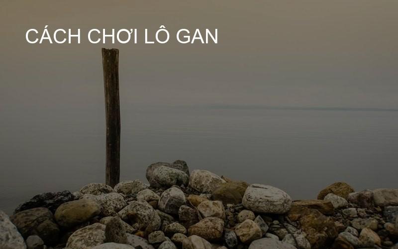 cách chơi lô gan