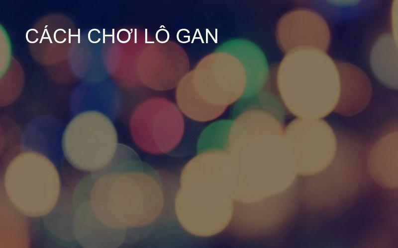 cách chơi lô gan