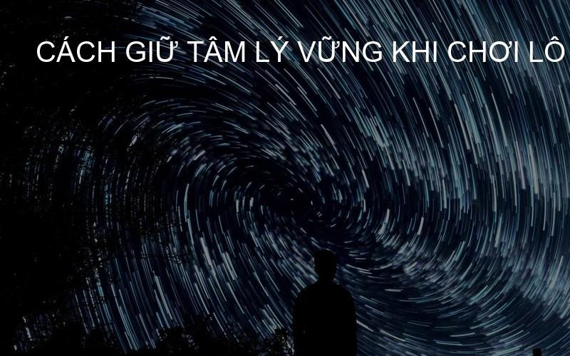 cách giữ tâm lý vững khi chơi lô đề