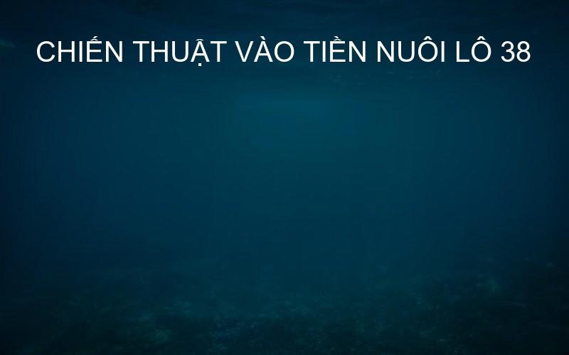 chiến thuật vào tiền nuôi lô 38