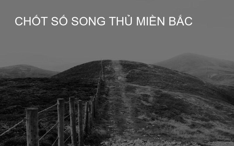 chốt số song thủ miền Bắc