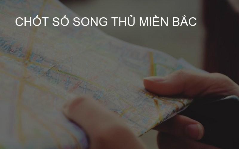chốt số song thủ miền Bắc