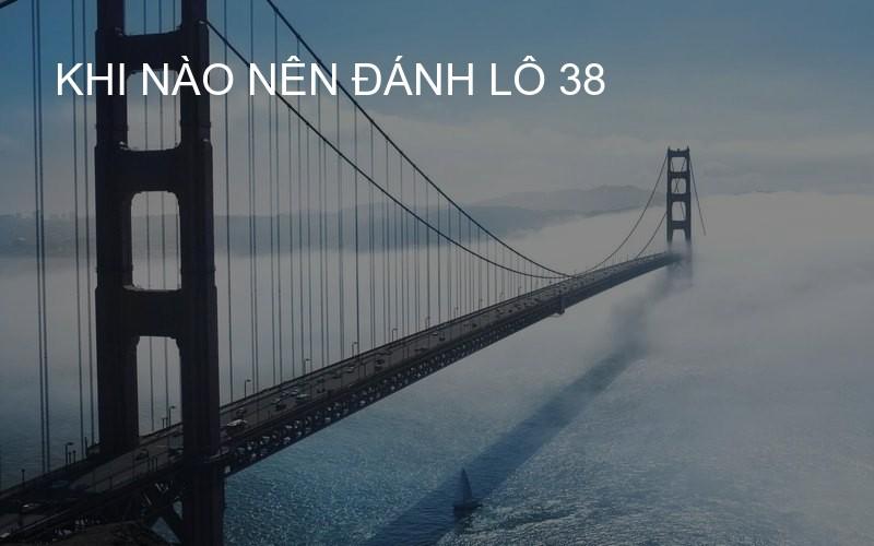 khi nào nên đánh lô 38