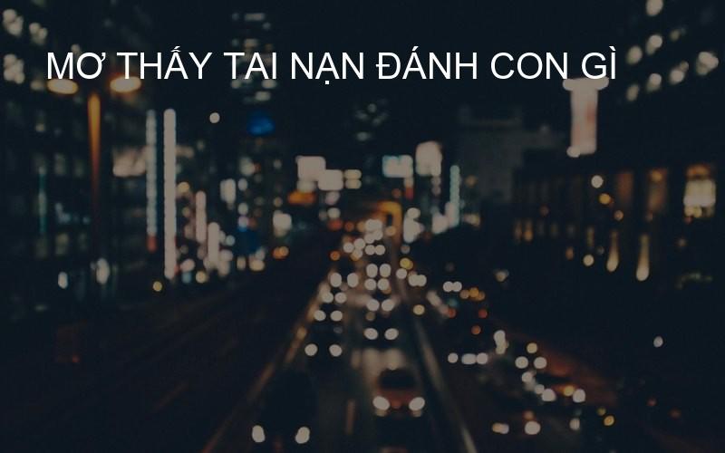mơ thấy tai nạn đánh con gì