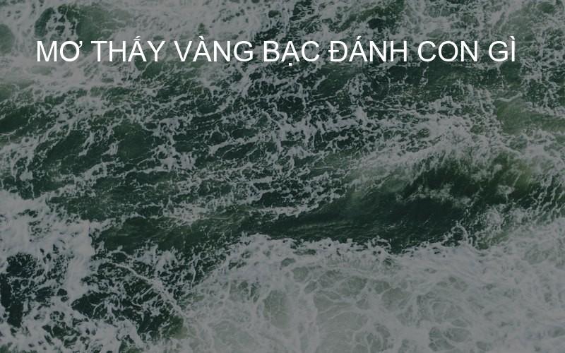 mơ thấy vàng bạc đánh con gì