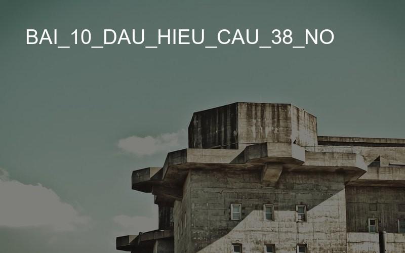 bai_10_dau_hieu_cau_38_no