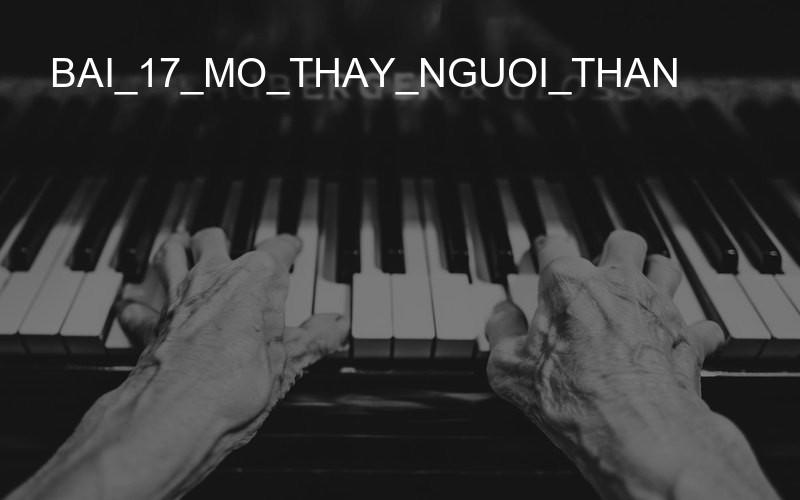 bai_17_mo_thay_nguoi_than
