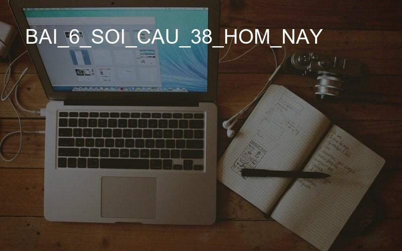 bai_6_soi_cau_38_hom_nay