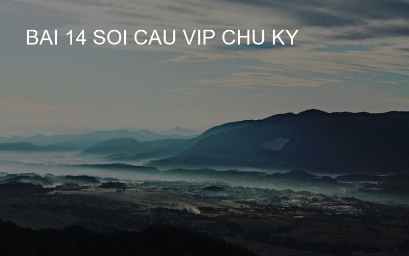 bai 14 soi cau vip chu ky