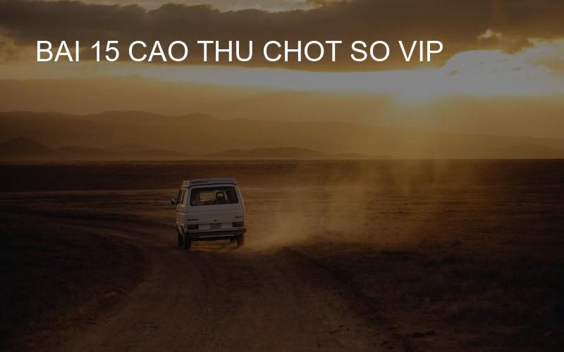 bai 15 cao thu chot so vip
