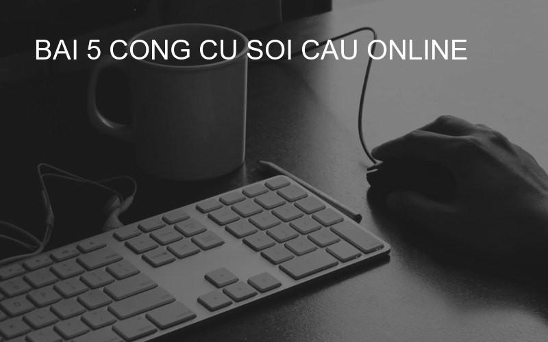 bai 5 cong cu soi cau online