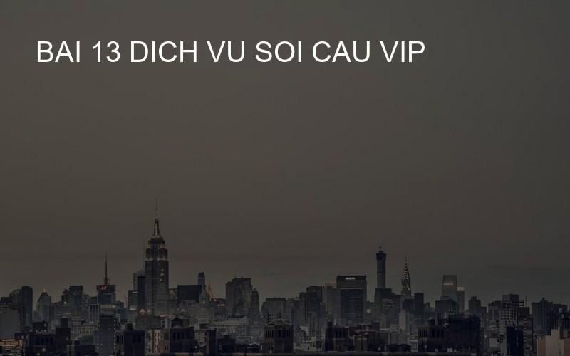 bai 13 dich vu soi cau vip
