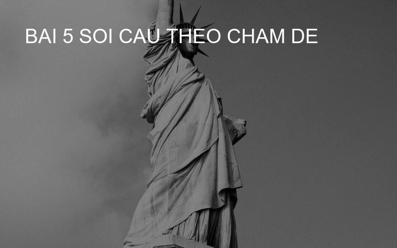 bai 5 soi cau theo cham de